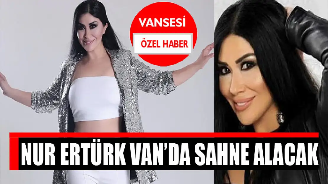 Nur Ertürk Van'da sahne alacak