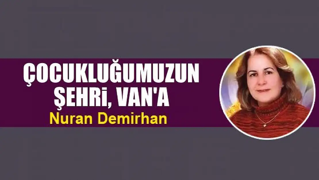 Çocukluğumuzun şehri, Van'a