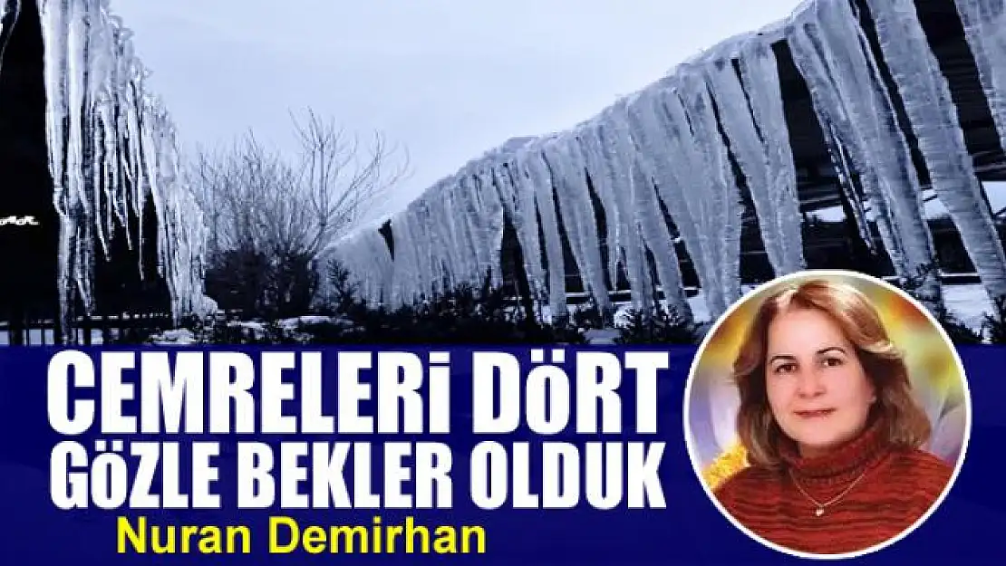 Cemreleri dört gözle bekler olduk