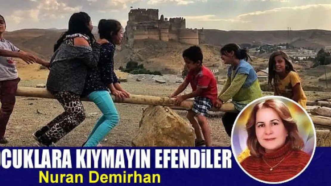 Çocuklara kıymayın efendiler