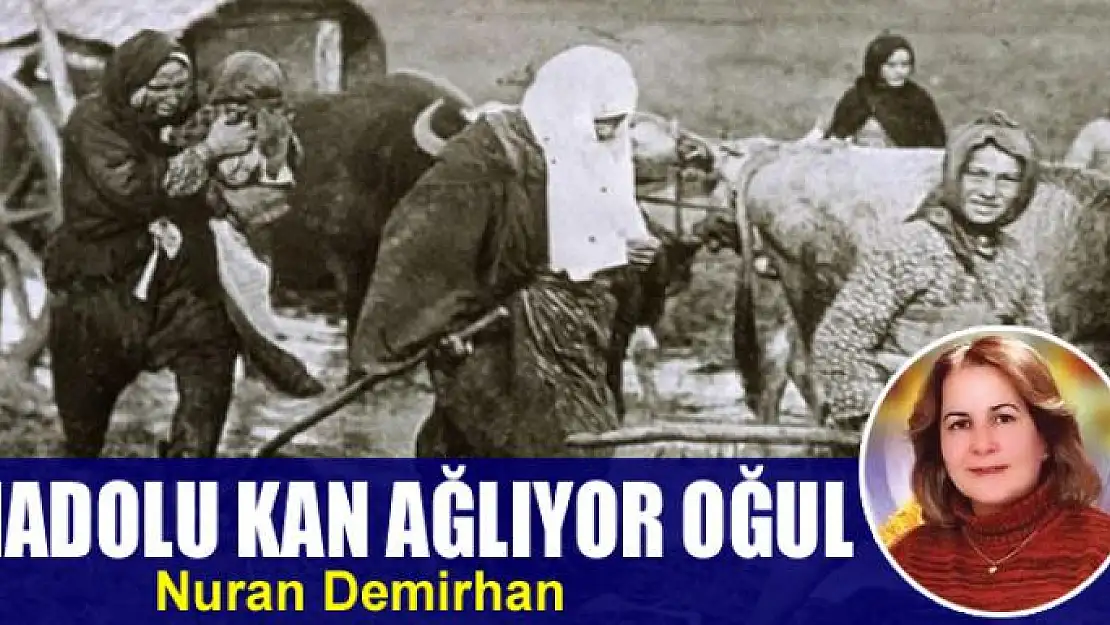 Anadolu kan ağlıyor oğul