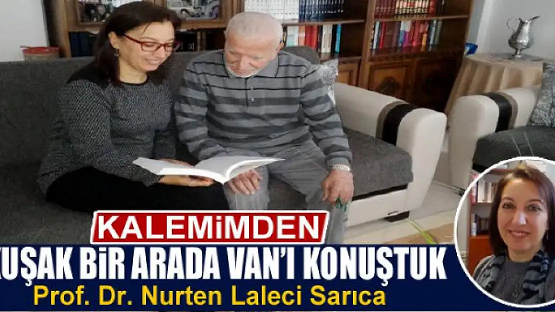 İki kuşak bir arada Van'ı konuştuk