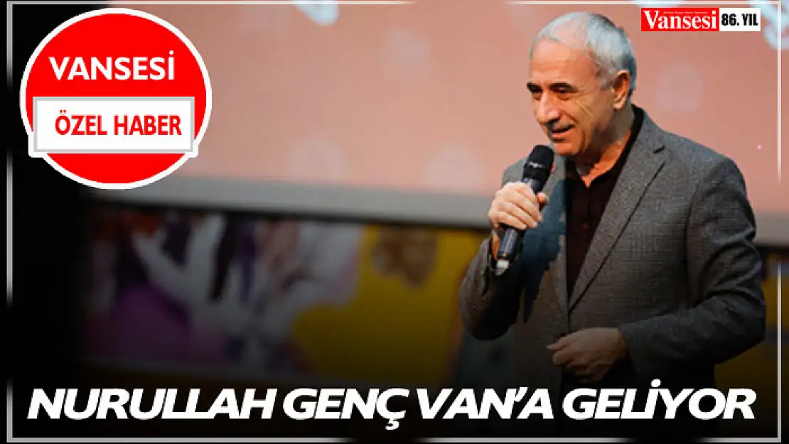 Nurullah Genç Van'a geliyor