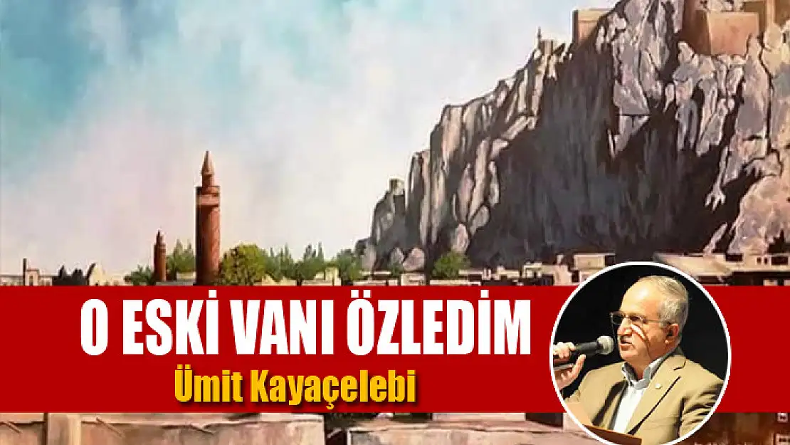 O ESKİ VANI ÖZLEDİM