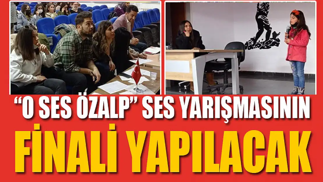 'O SES ÖZALP' SES YARIŞMASININ FİNALİ YAPILACAK