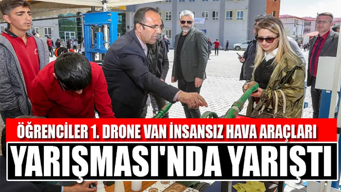 ÖĞRENCİLER 1. DRONE VAN İNSANSIZ HAVA ARAÇLARINDA YARIŞTI