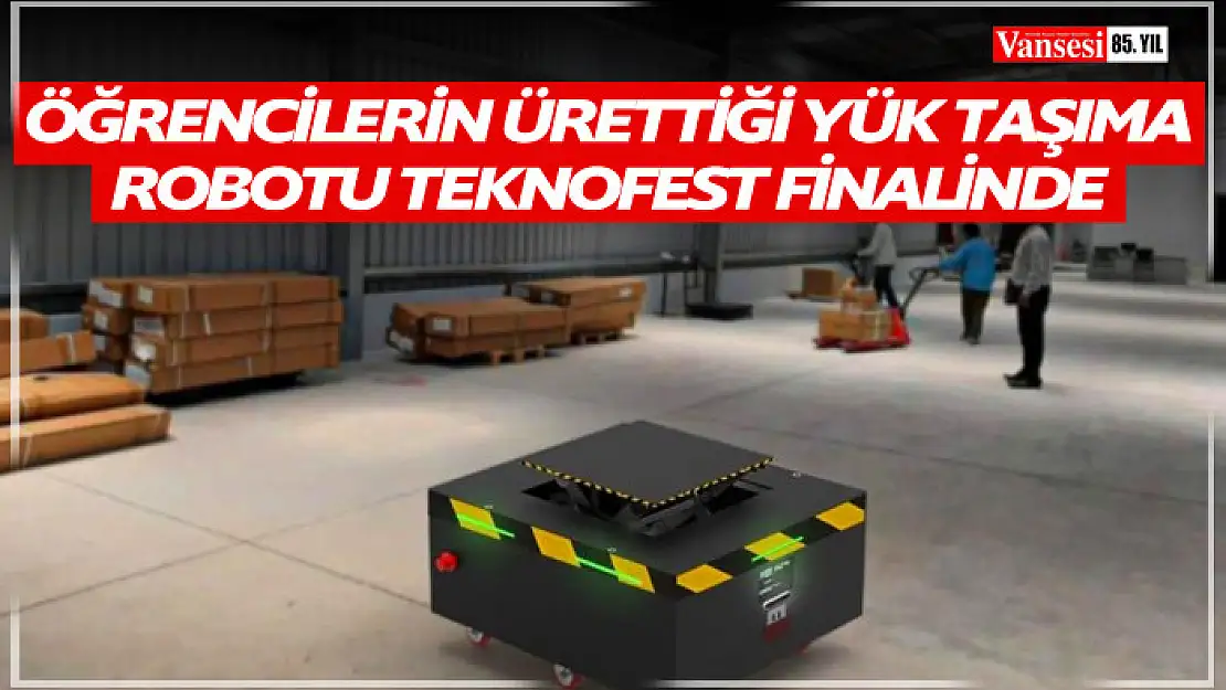 Öğrencilerin ürettiği yük taşıma robotu TEKNOFEST finalinde