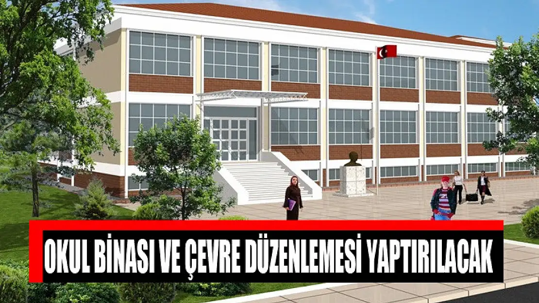 Okul binası ve çevre düzenlemesi yaptırılacak