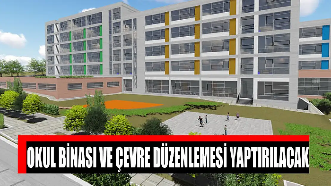 Okul binası ve çevre düzenlemesi yaptırılacak