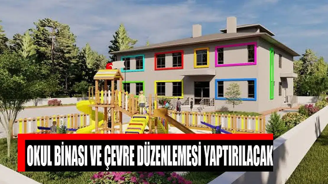 Okul binası ve çevre düzenlemesi yaptırılacak