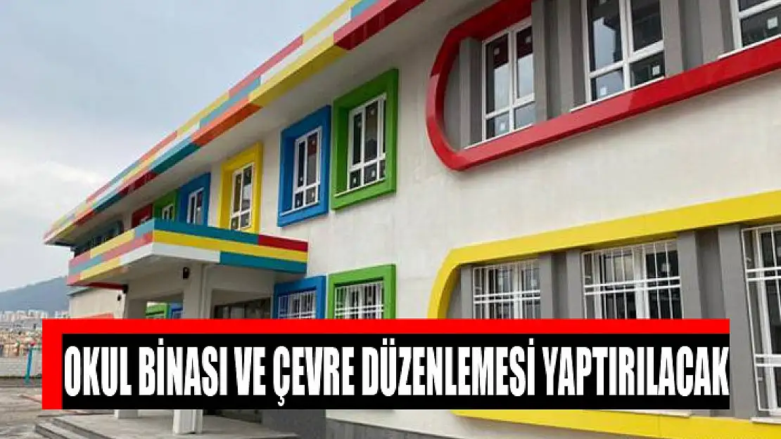 Okul binası ve çevre düzenlemesi yaptırılacak