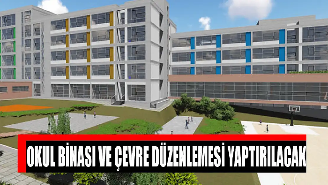 Okul binası ve çevre düzenlemesi yaptırılacak