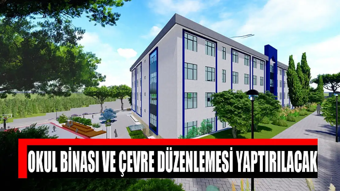 Okul binası ve çevre düzenlemesi yaptırılacak