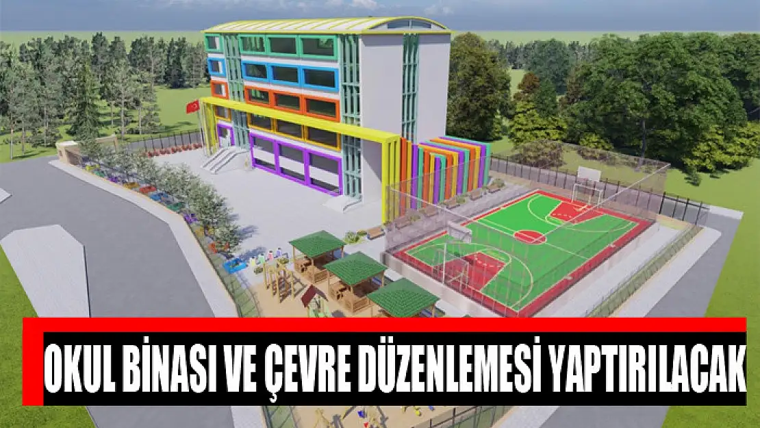 Okul binası ve çevre düzenlemesi yaptırılacak