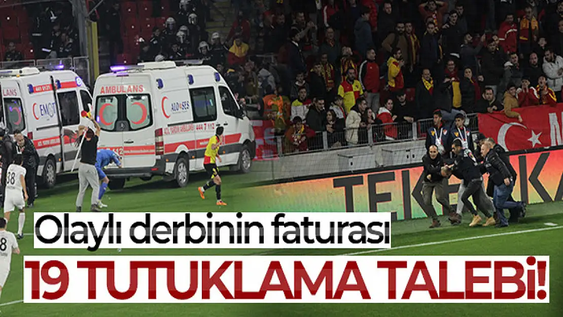 Olaylı derbinin şüphelilerinden 19'una tutuklama talebi