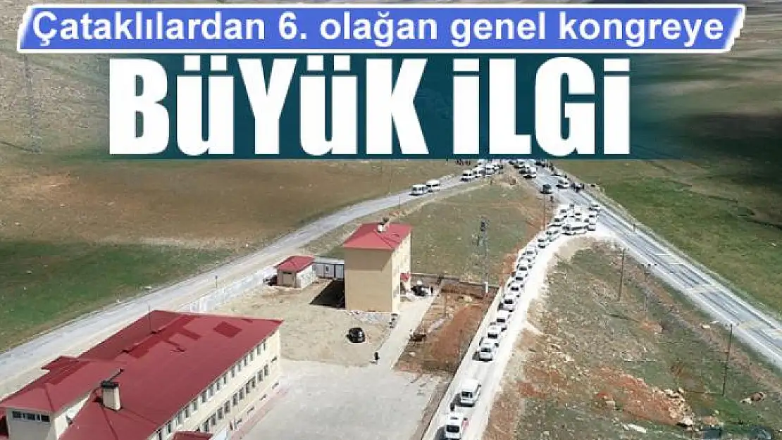 Çataklılardan 6. olağan genel kongreye büyük ilgi 