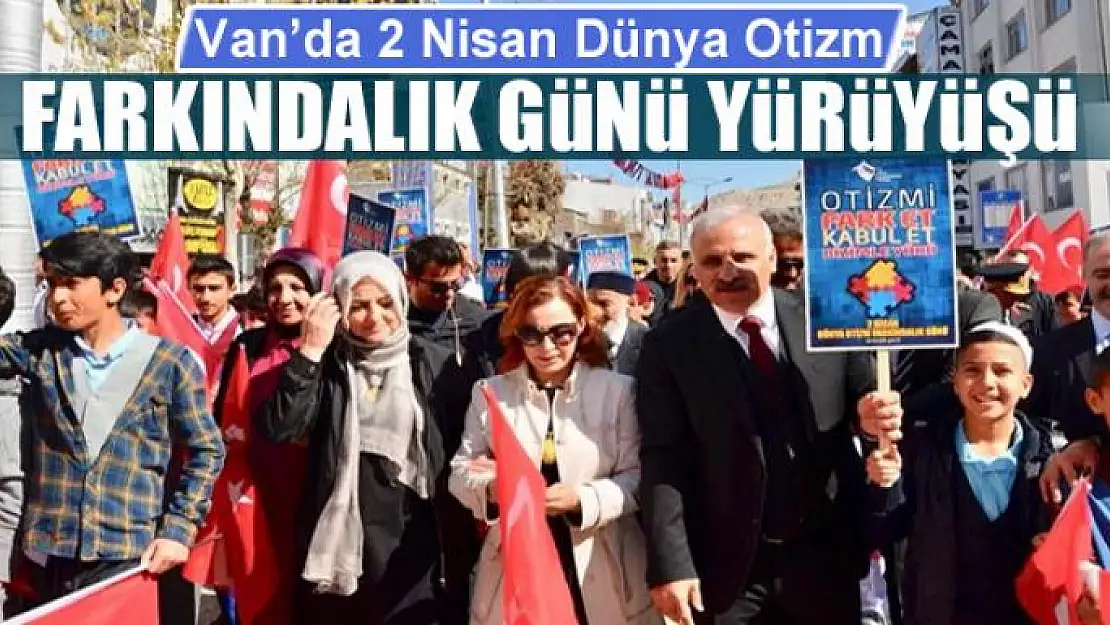 Van'da 2 Nisan Dünya Otizm Farkındalık Günü Yürüyüşü