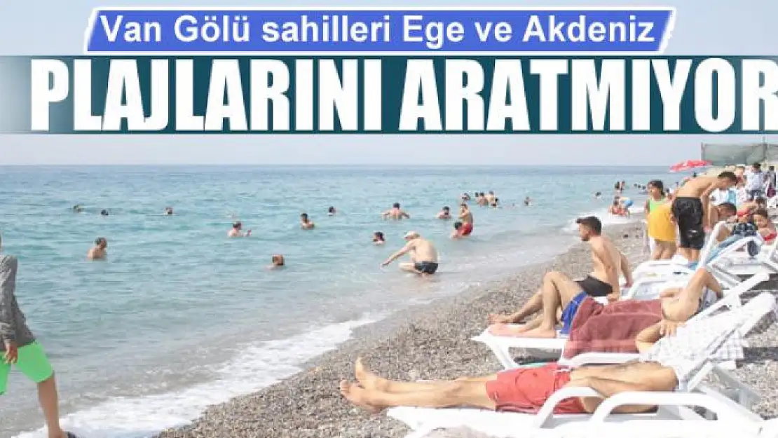 Van Gölü sahilleri Ege ve Akdeniz plajlarını aratmıyor