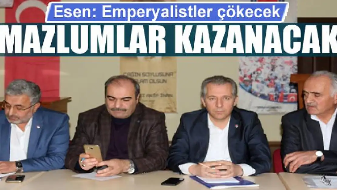  Esen: Emperyalistler çökecek, mazlumlar kazanacak