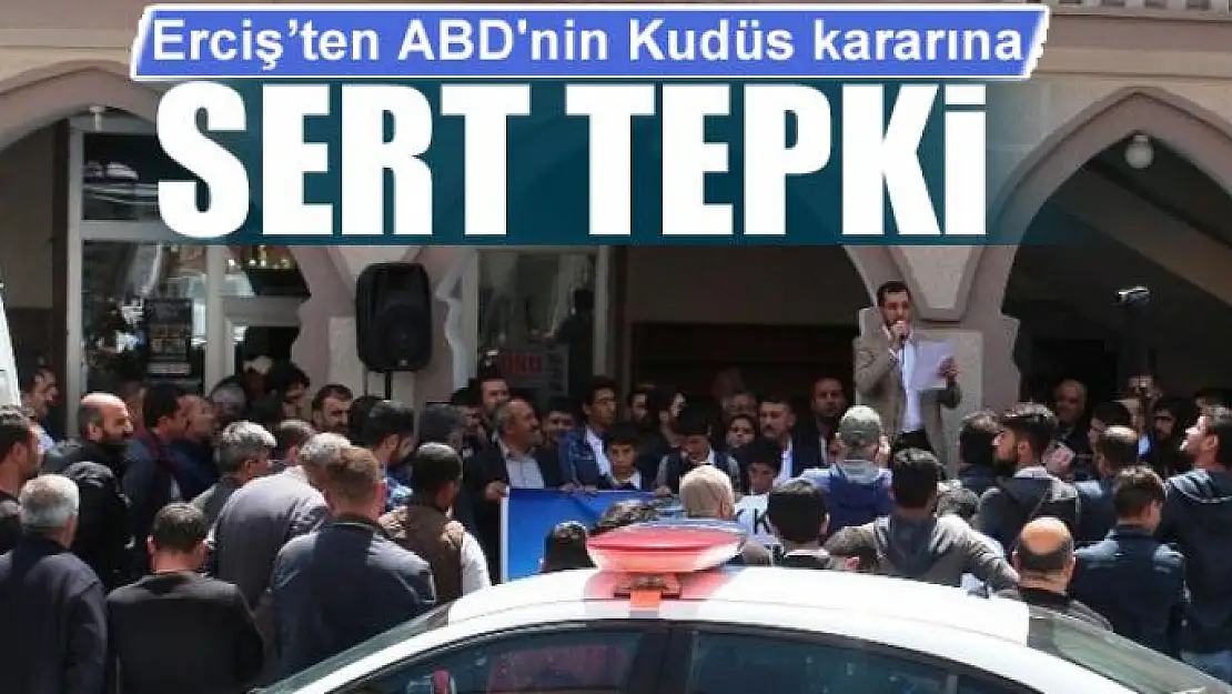 Erciş'ten ABD'nin Kudüs kararına tepki