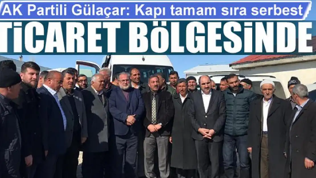 AK Parti'li Gülaçar: Kapı tamam sıra serbest ticaret bölgesinde