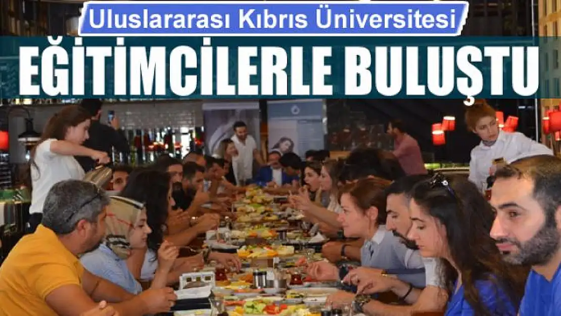 Uluslararası Kıbrıs Üniversitesi eğitimcilerle buluştu