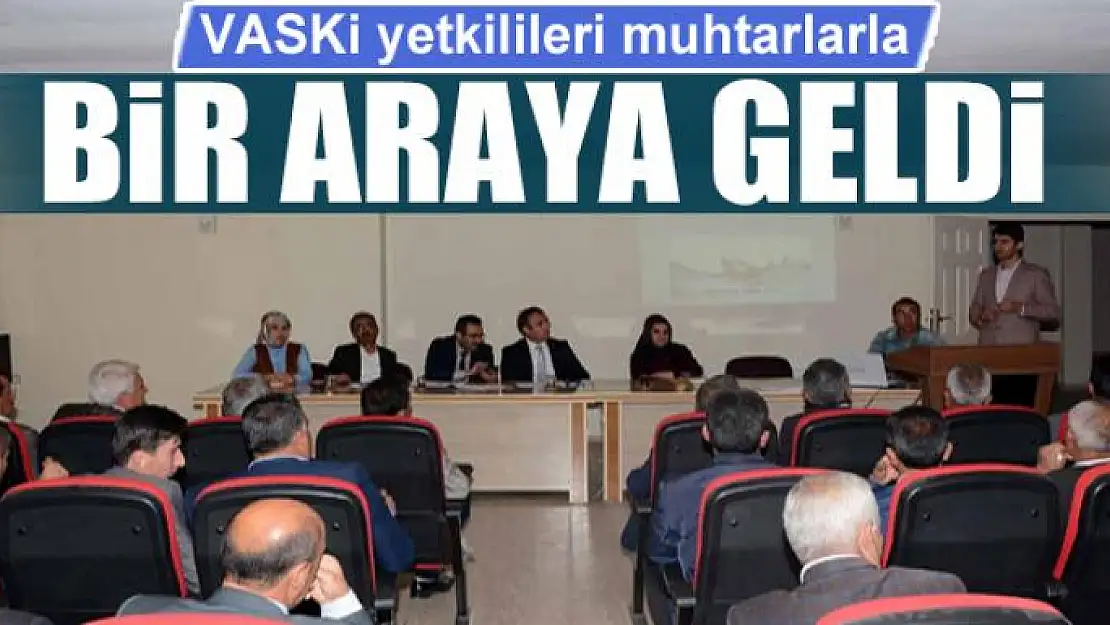 VASKİ yetkilileri muhtarlarla bir araya geldi