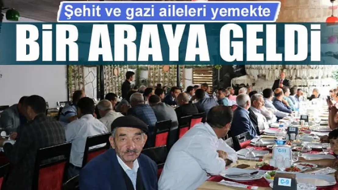 Şehit ve gazi aileleri yemekte bir araya geldi