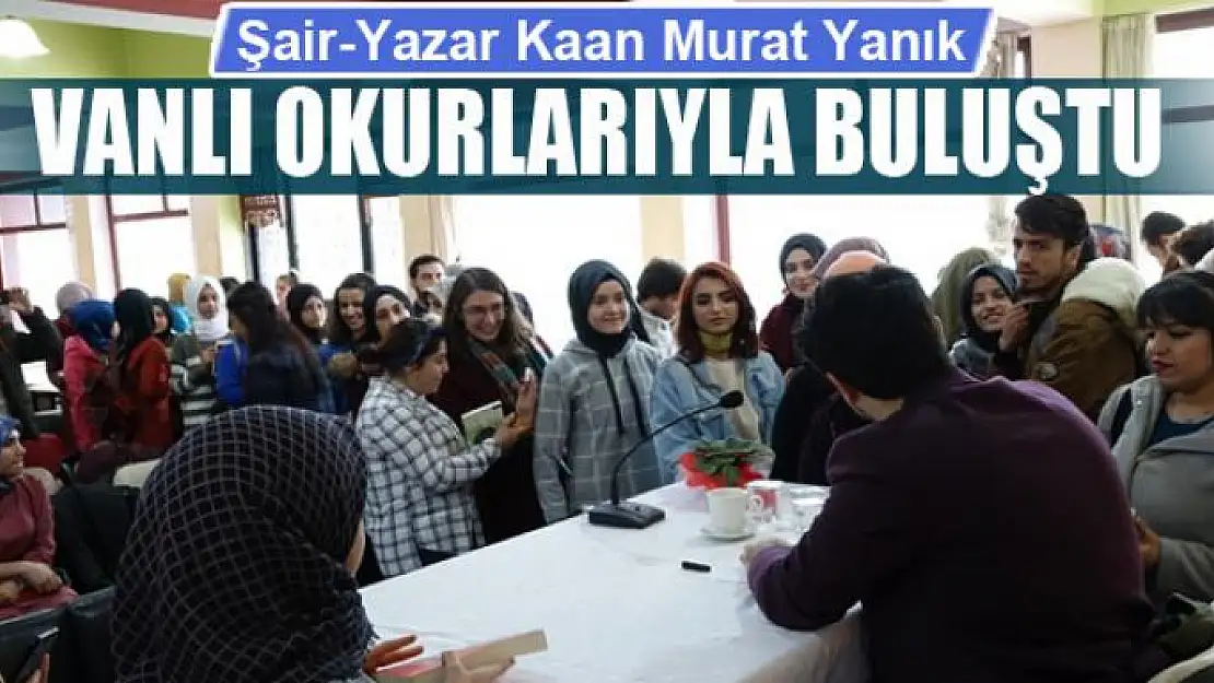 Şair-Yazar Kaan Murat Yanık, Vanlı okurlarıyla buluştu