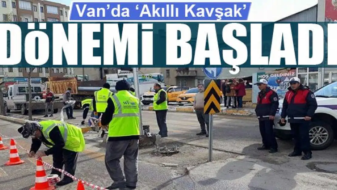 Van'da 'Akıllı Kavşak' dönemi başladı