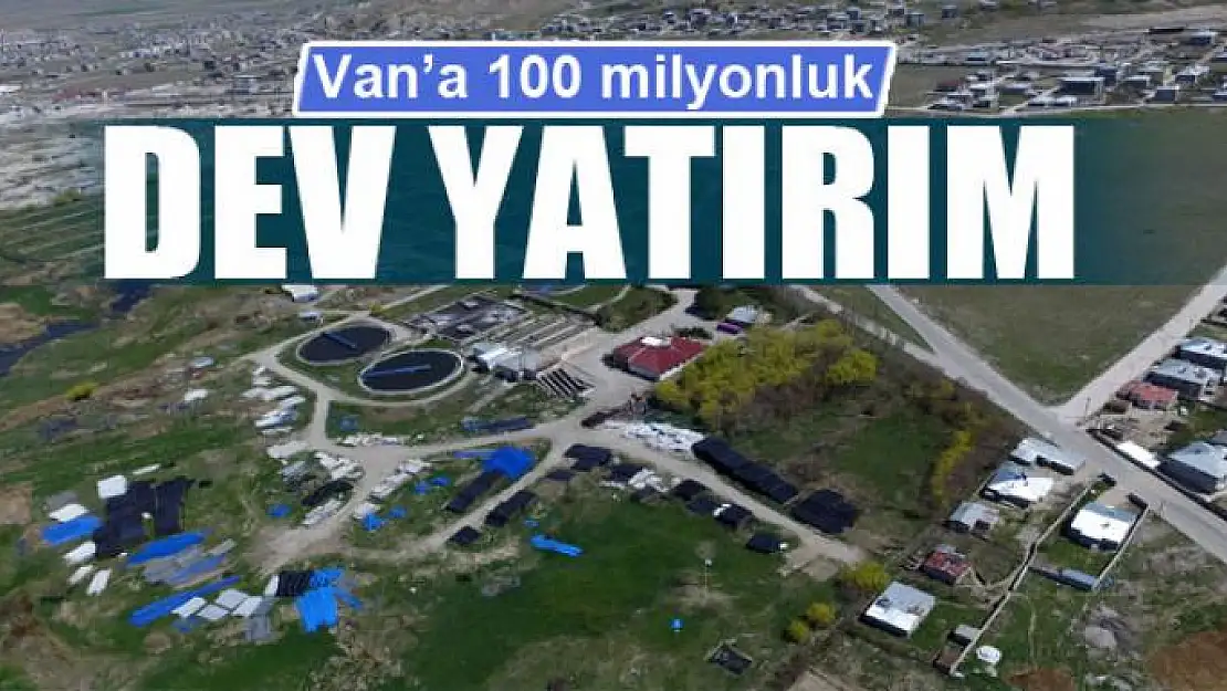 Van'a 100 milyonluk yatırım