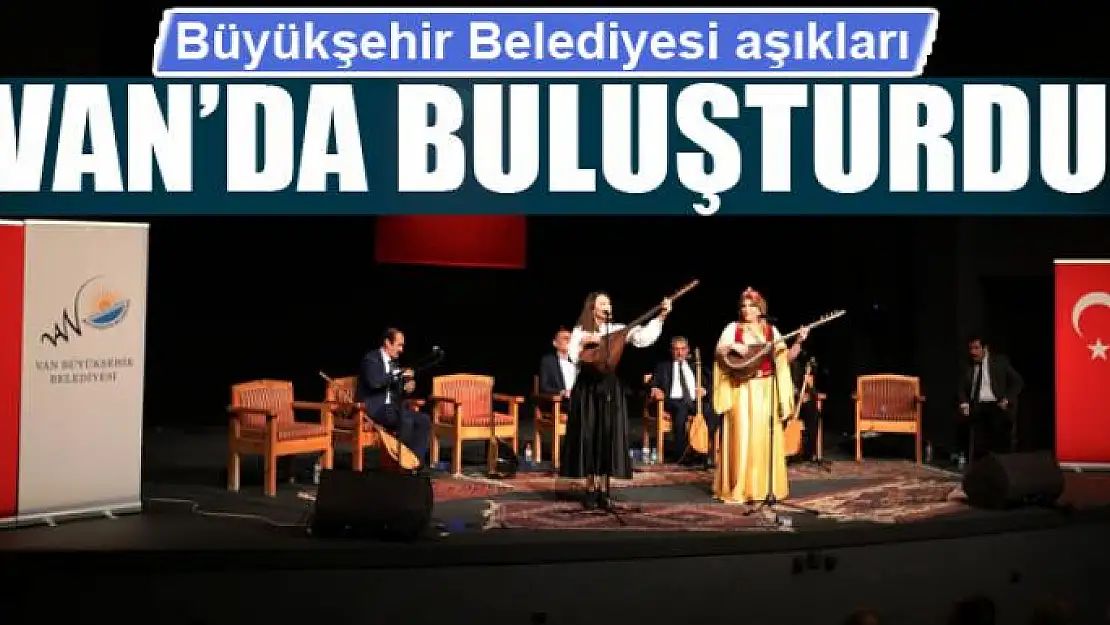 Büyükşehir aşıkları Van'da buluşturdu