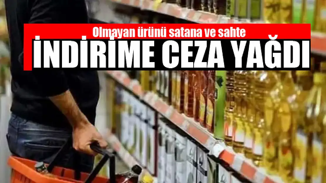 Olmayan ürünü satana ve sahte indirime ceza yağdı