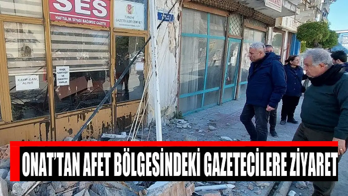 Onat'tan afet bölgesindeki gazetecilere ziyaret