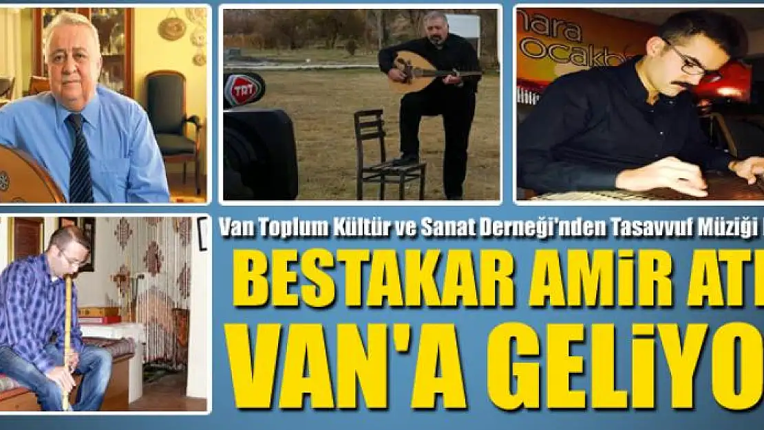 BESTAKAR AMİR ATEŞ VAN'A GELİYOR