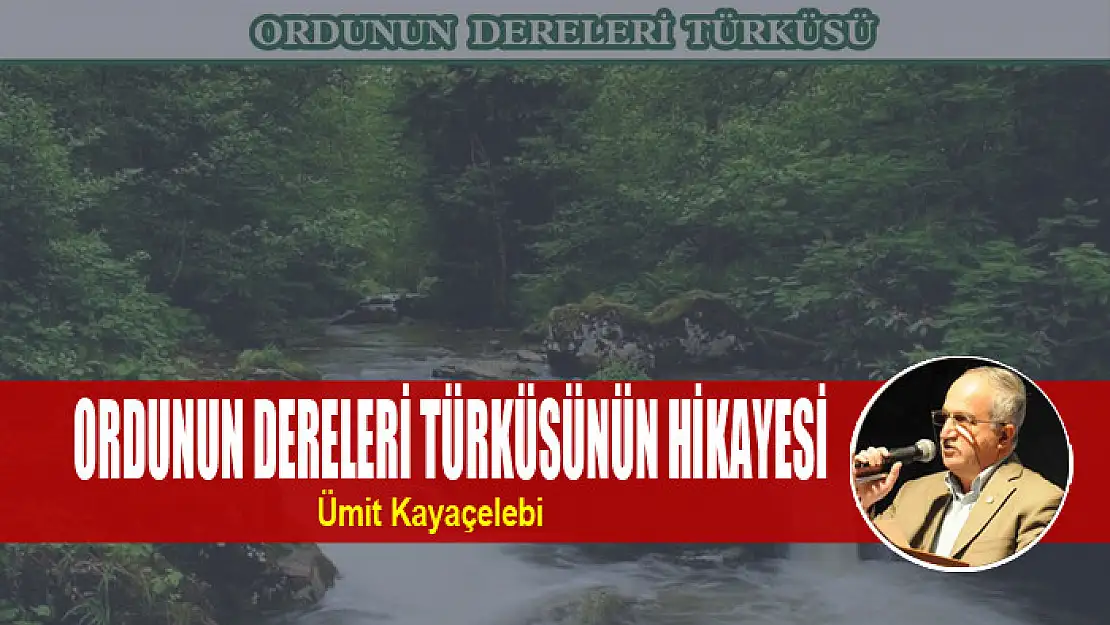 ORDUNUN DERELERİ TÜRKÜSÜNÜN HİKAYESİ