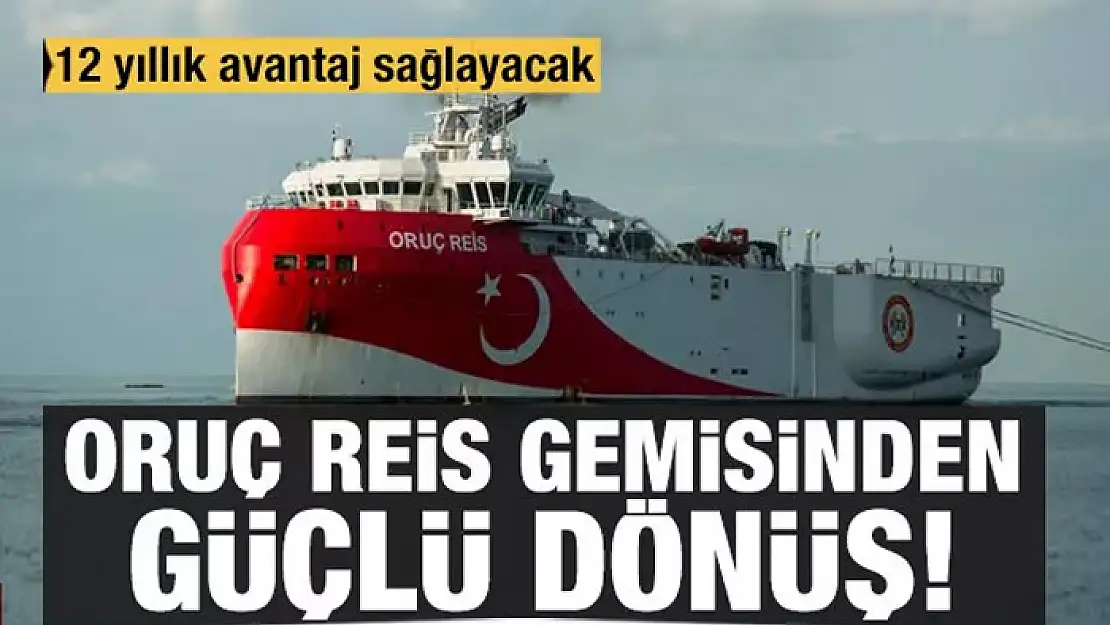 Oruç Reis gemisinden güçlü dönüş! 12 yıllık avantaj sağlayacak