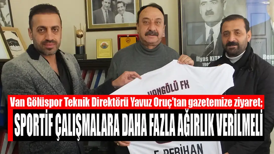 ORUÇ: SPORTİF ÇALIŞMALARA DAHA FAZLA AĞIRLIK VERİLMELİ