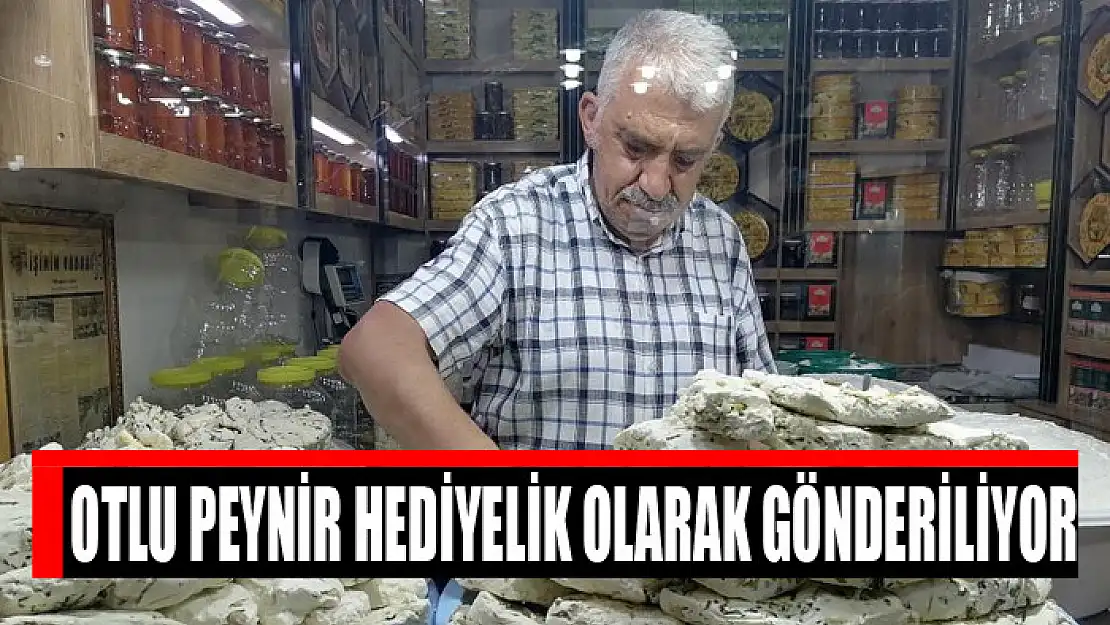 Otlu peynir hediyelik olarak gönderiliyor