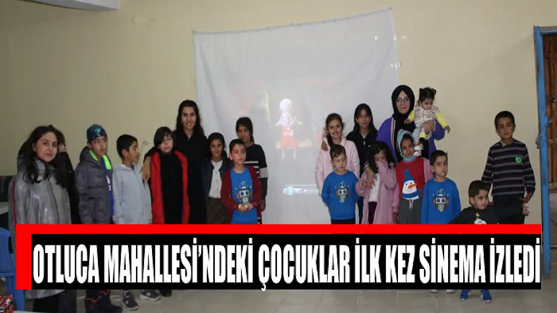 Otluca Mahallesi'ndeki çocuklar ilk kez sinema izledi