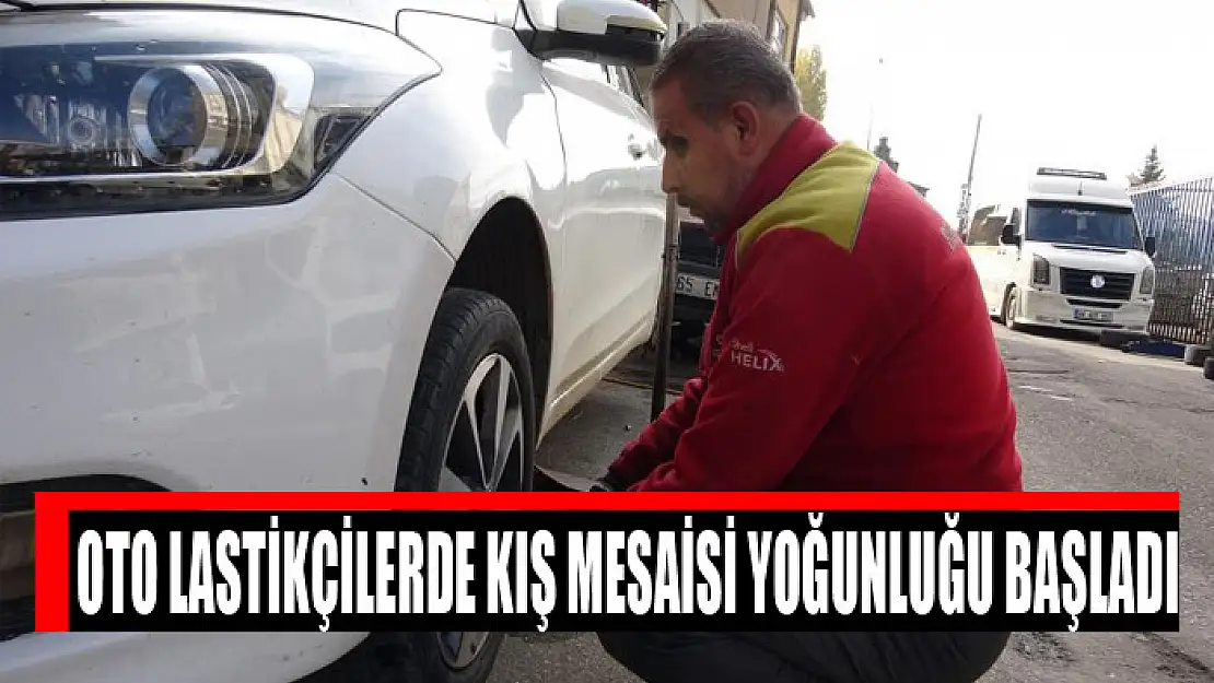 Oto lastikçilerde kış mesaisi yoğunluğu başladı