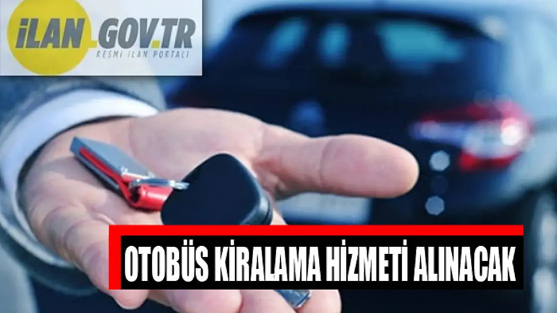 Otobüs kiralama hizmeti alınacak