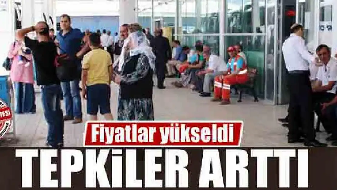 Fiyatlar yükseldi, tepkiler arttı 