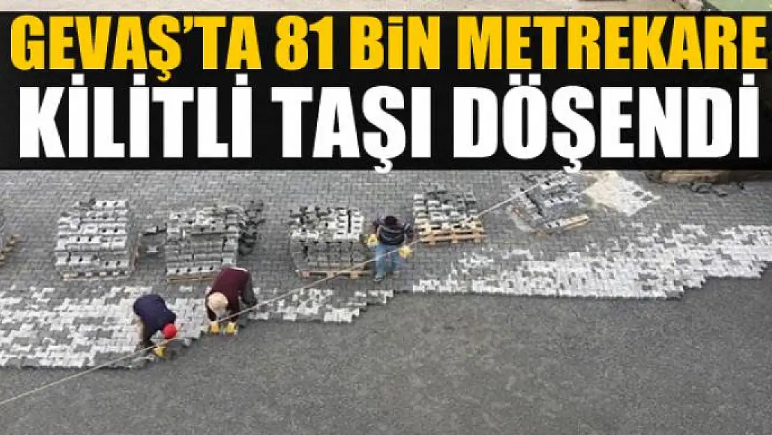 Gevaş Belediyesi 2017 yılında 81 bin metrekare kilitli taşı döşedi 