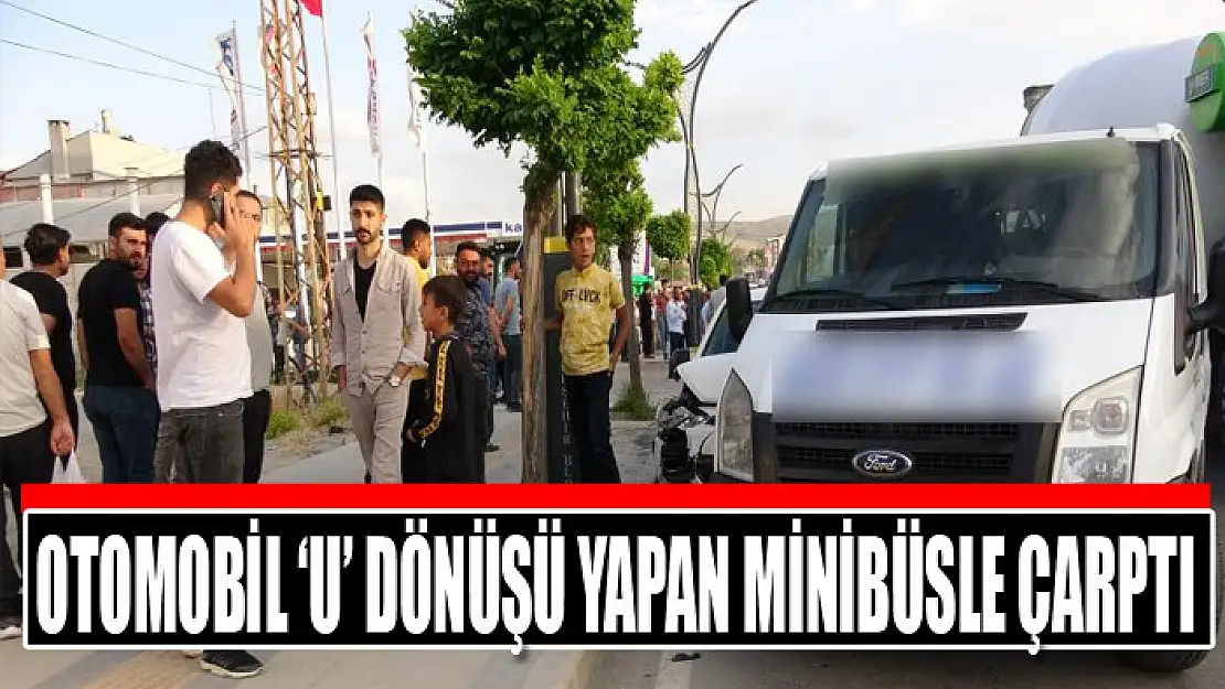 Otomobil 'U' dönüşü yapan minibüsle çarptı