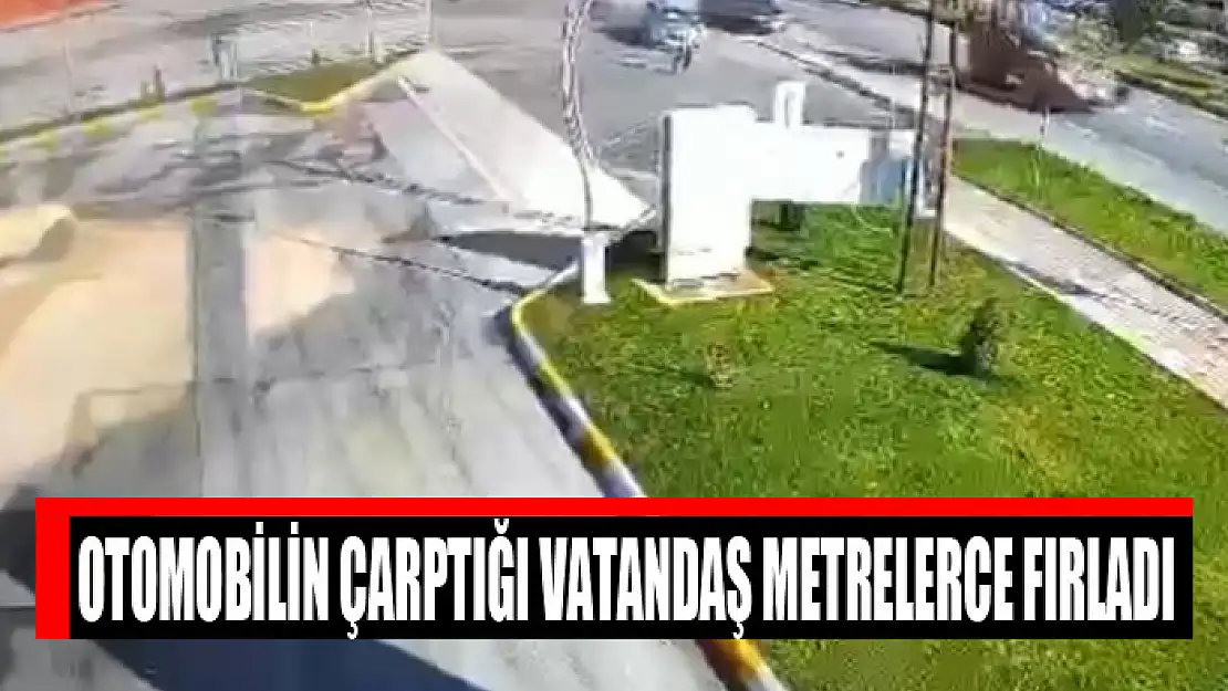 Otomobilin çarptığı vatandaş metrelerce fırladı