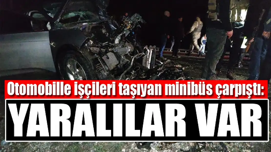 Otomobille işçileri taşıyan minibüs çarpıştı: 15 yaralı