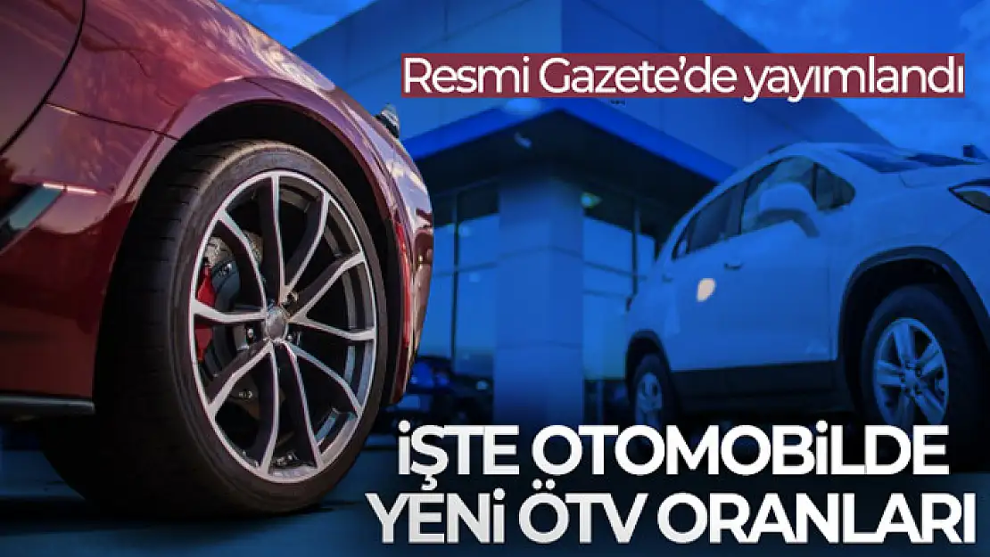 Otomotivde Özel Tüketim Vergisi matrah limitlerinin değiştirilmesine yönelik karar Resmi Gazete'de