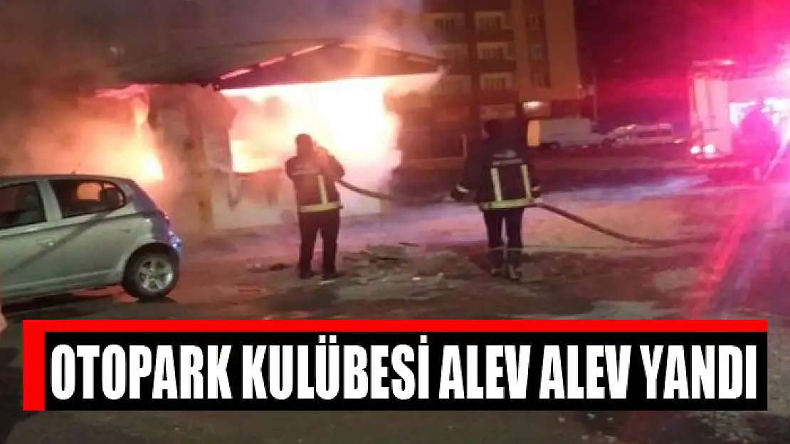 Otopark kulübesi alev alev yandı