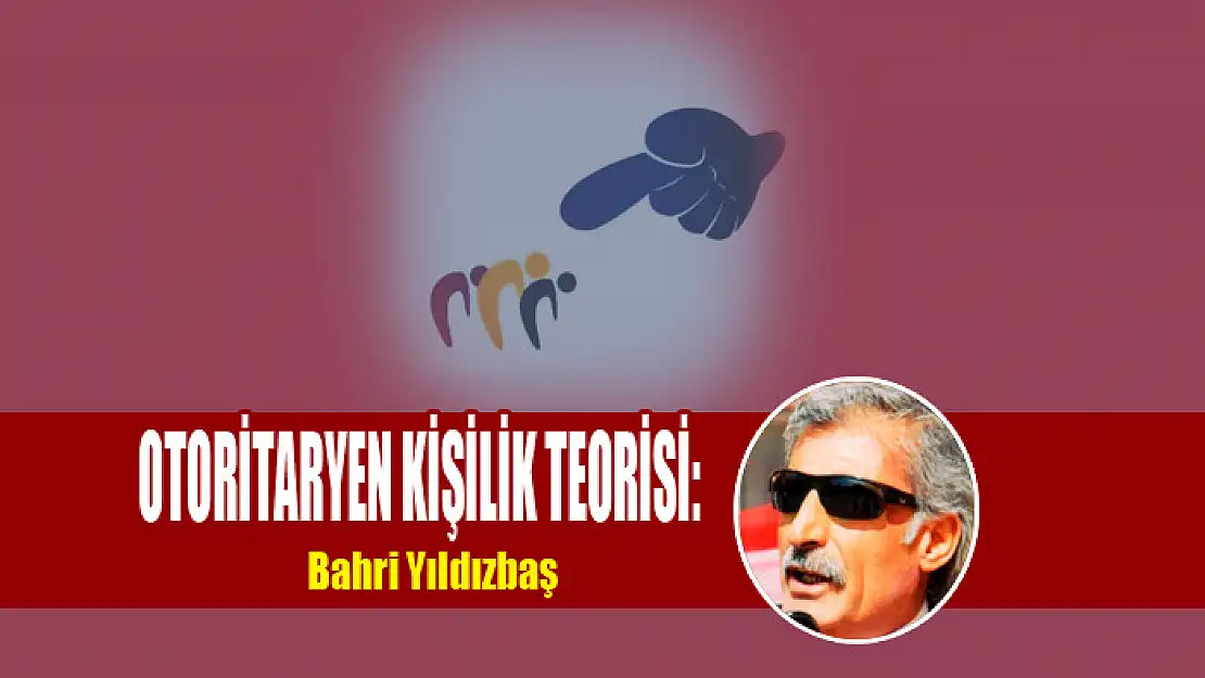 OTORİTARYEN KİŞİLİK TEORİSİ: